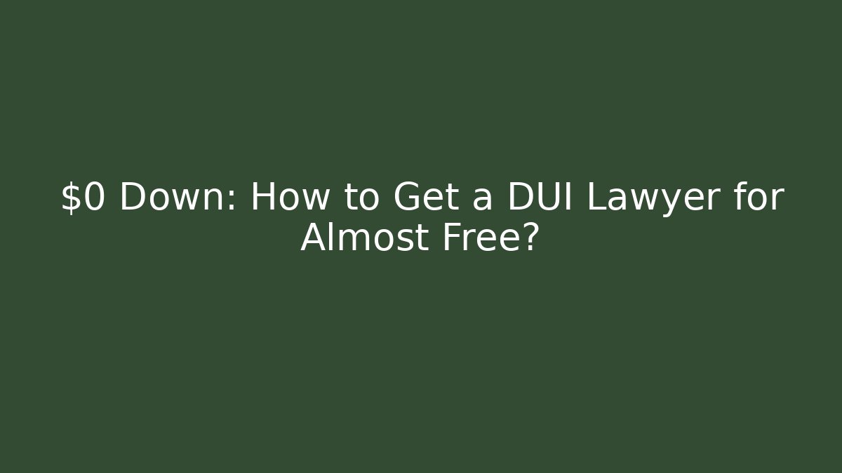 $0 Down: How to Get a DUI Lawyer for Almost Free? - WealthxGroup