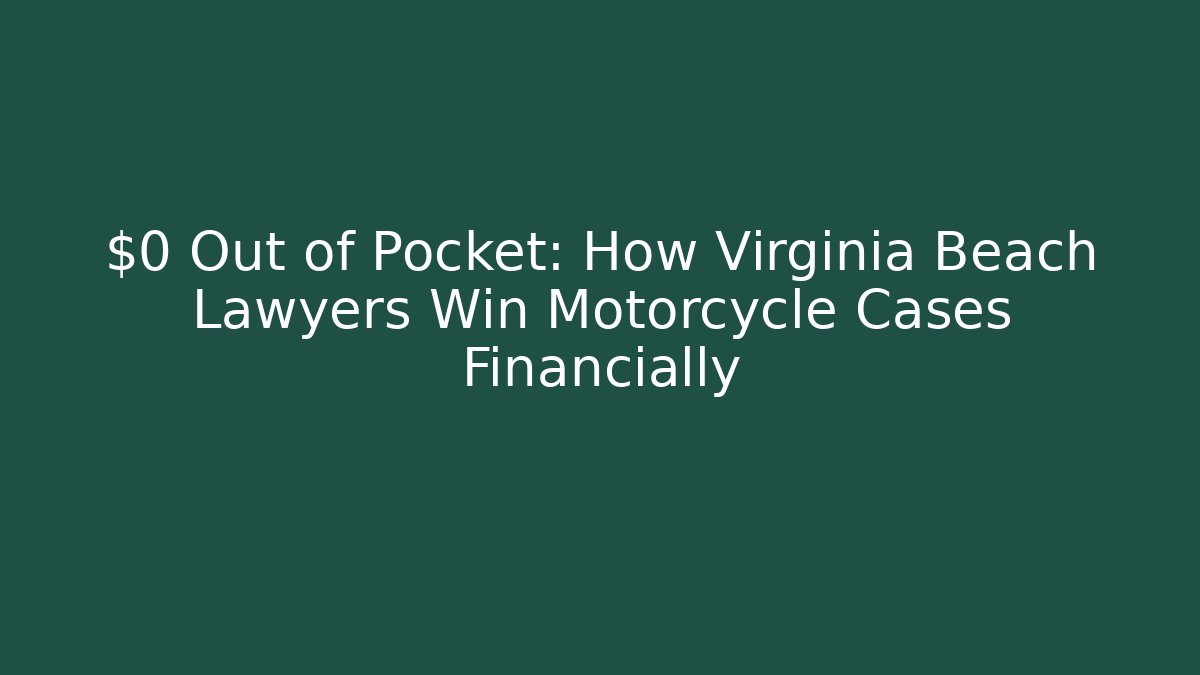 $0 Out of Pocket: How Virginia Beach Lawyers Win Motorcycle Cases Financially