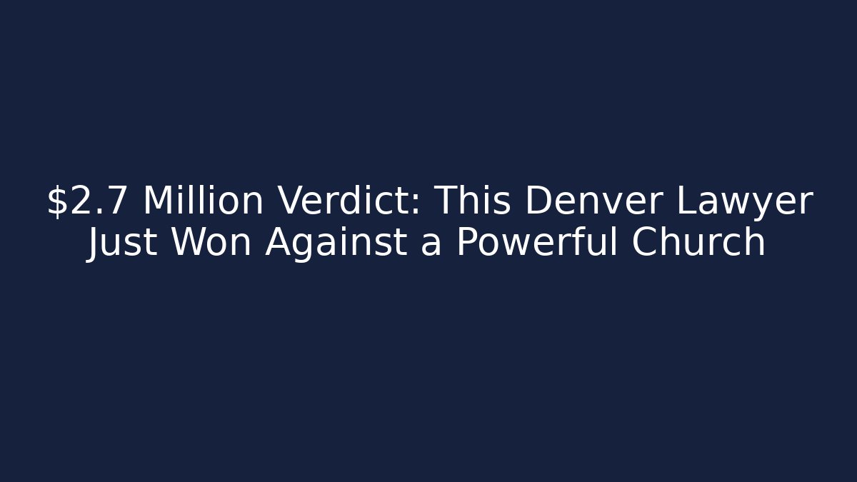 $2.7 Million Verdict: This Denver Lawyer Just Won Against a Powerful Church