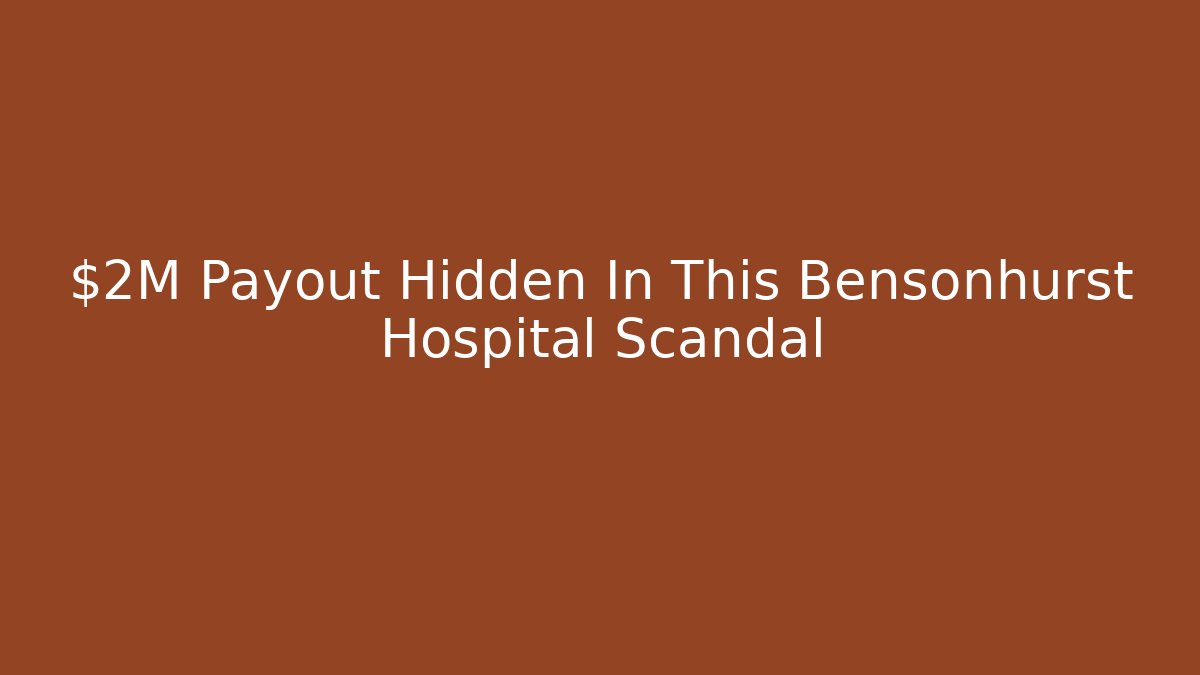 $2M Payout Hidden In This Bensonhurst Hospital Scandal