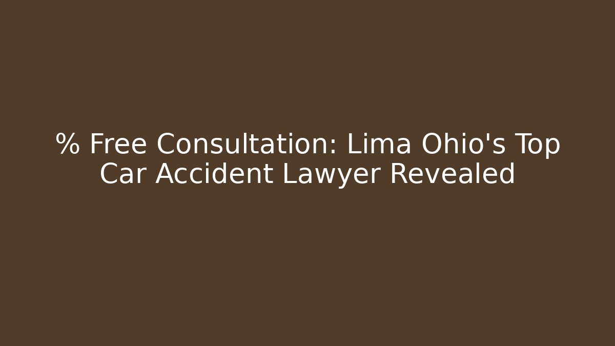 % Free Consultation: Lima Ohio’s Top Car Accident Lawyer Revealed - WealthxGroup