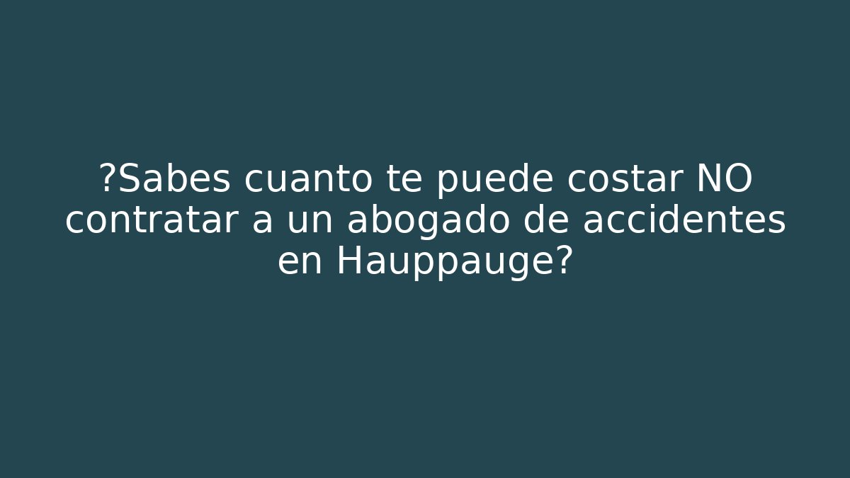 ¿Sabes cuánto te puede costar NO contratar a un abogado de accidentes en Hauppauge?