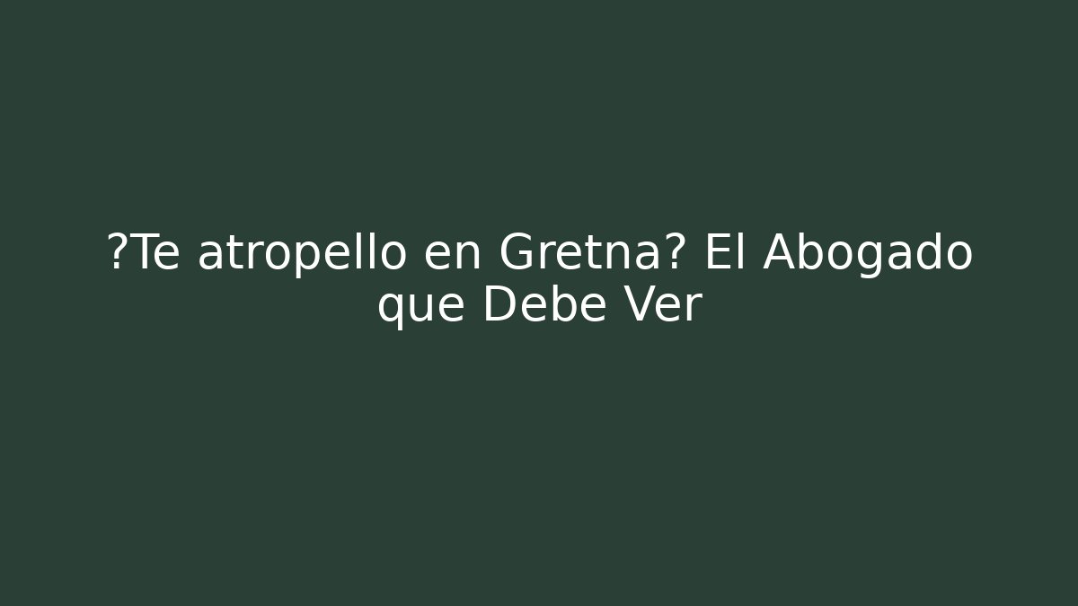 ¿Te atropelló en Gretna? El Abogado que Debe Ver - WealthxGroup
