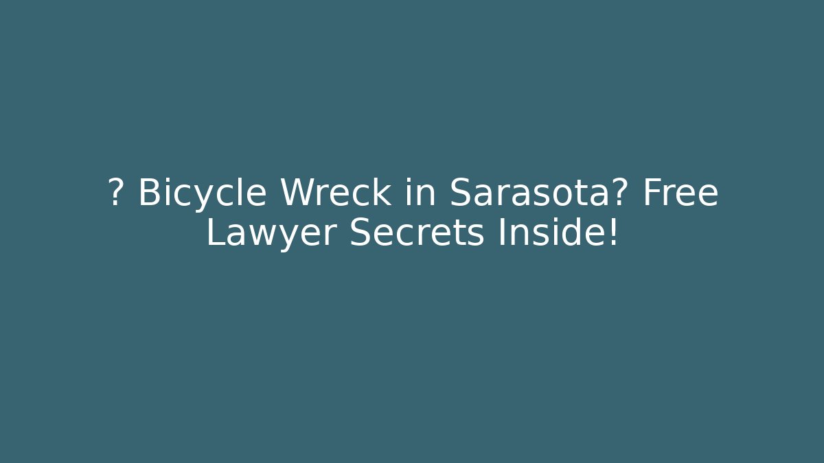 🚨 Bicycle Wreck in Sarasota? Free Lawyer Secrets Inside!