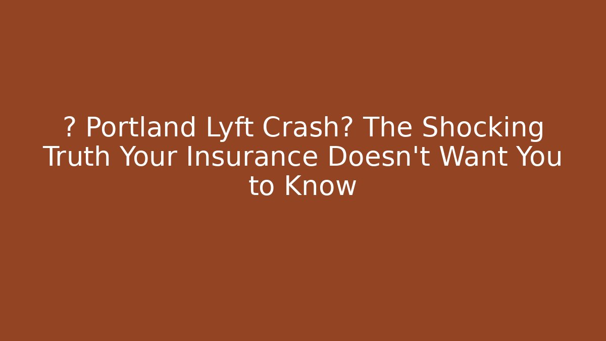 🚨 Portland Lyft Crash? The Shocking Truth Your Insurance Doesn't Want You to Know