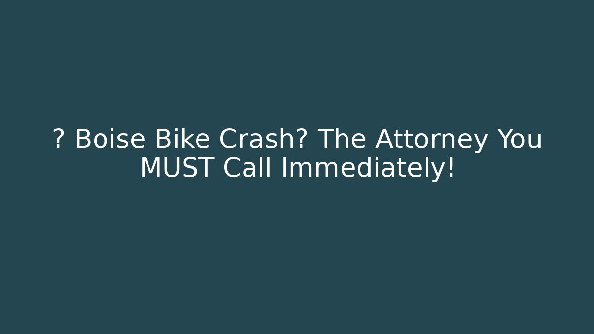 🚲 Boise Bike Crash? The Attorney You MUST Call Immediately!