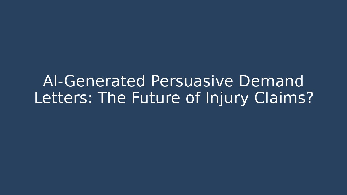 AI-Generated Persuasive Demand Letters: The Future of Injury Claims?