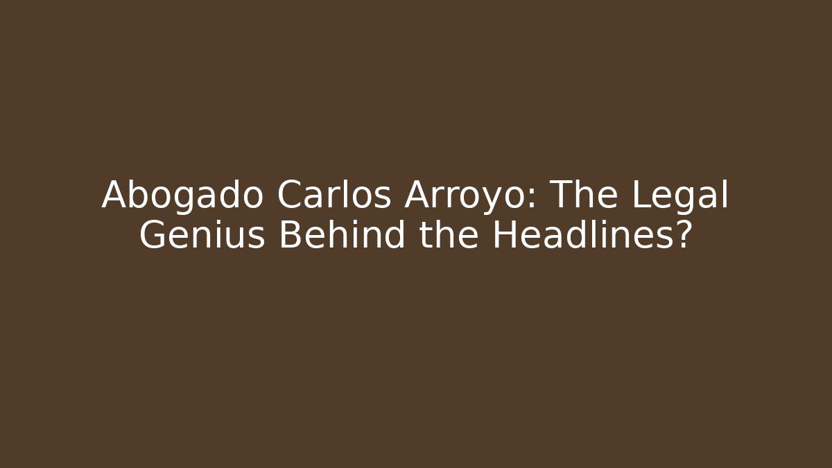 Abogado Carlos Arroyo: The Legal Genius Behind the Headlines?