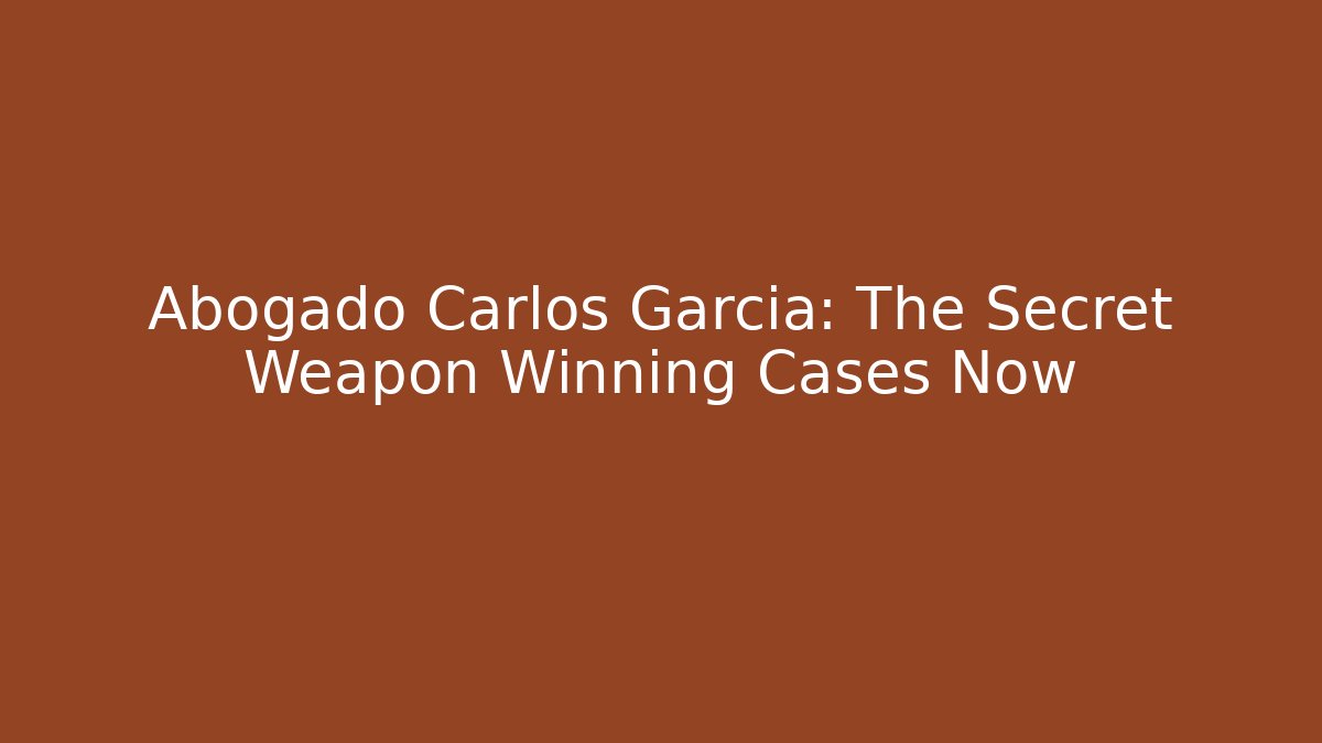 Abogado Carlos Garcia: The Secret Weapon Winning Cases Now