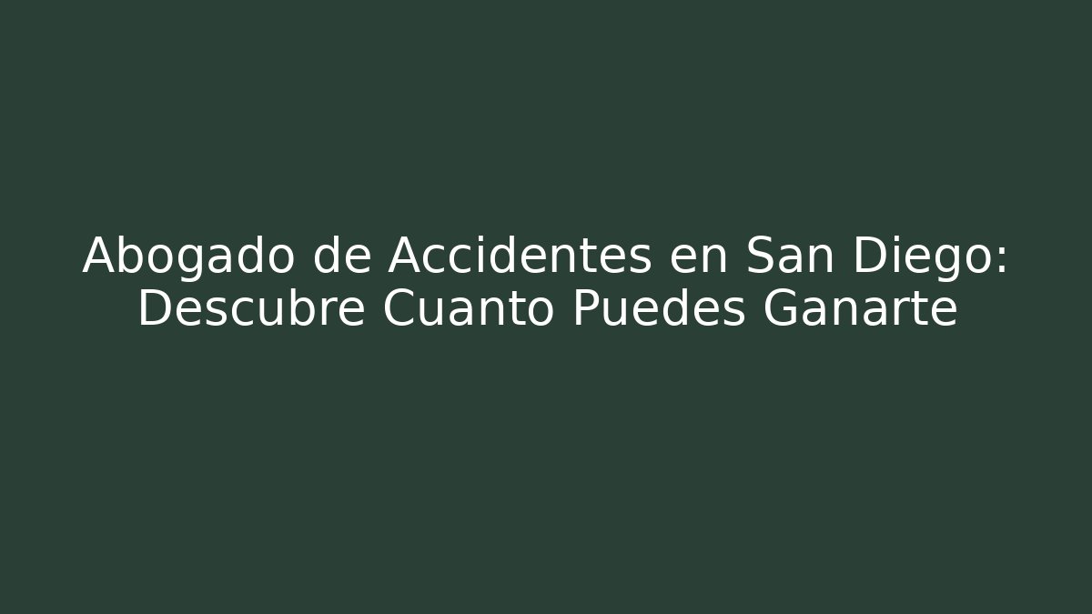 Abogado de Accidentes en San Diego: Descubre Cuánto Puedes Ganarte