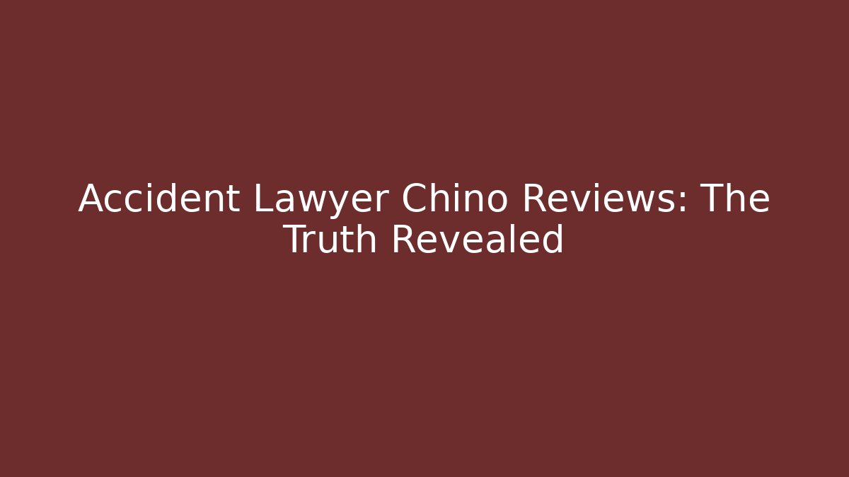 Accident Lawyer Chino Reviews: The Truth Revealed - WealthxGroup