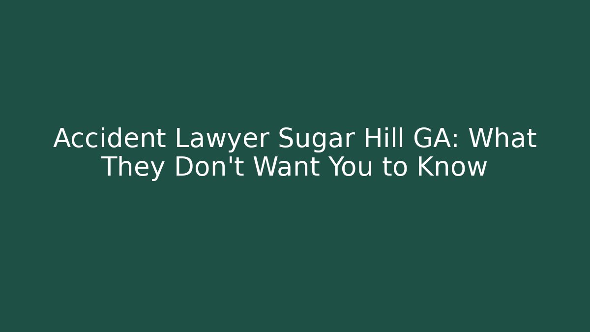 Accident Lawyer Sugar Hill GA: What They Don't Want You to Know