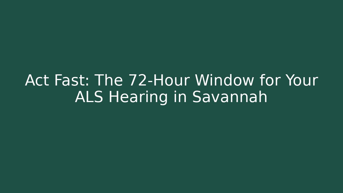 Act Fast: The 72-Hour Window for Your ALS Hearing in Savannah - WealthxGroup