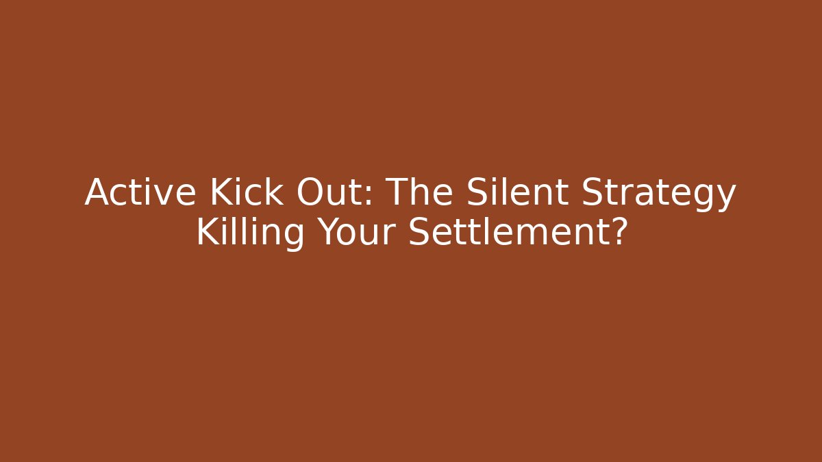 Active Kick Out: The Silent Strategy Killing Your Settlement?