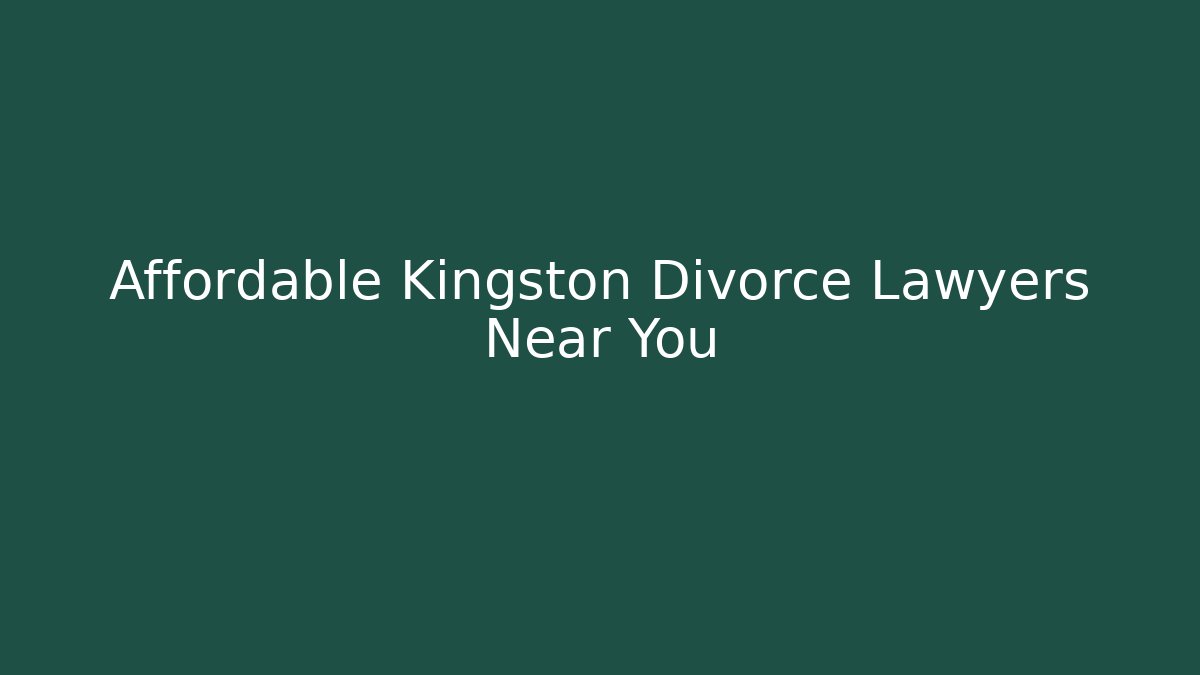 Affordable Kingston Divorce Lawyers Near You