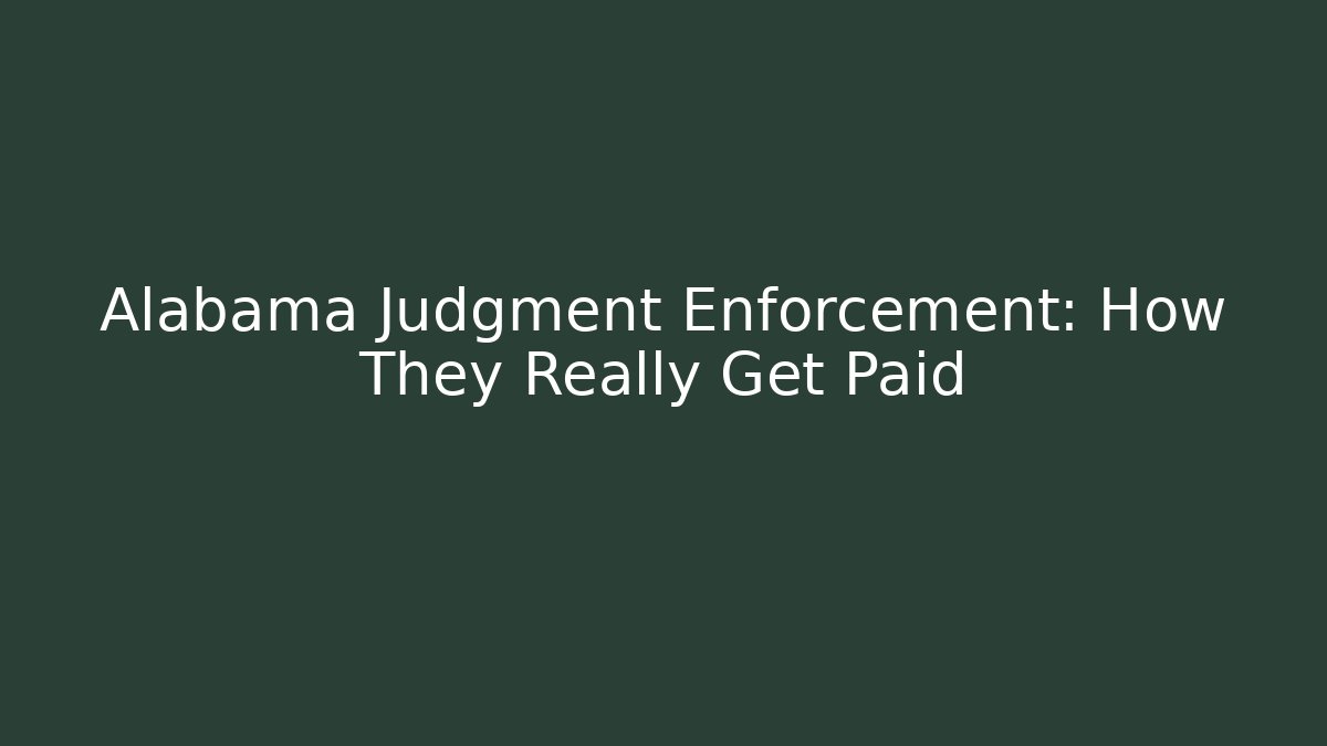 Alabama Judgment Enforcement: How They Really Get Paid - WealthxGroup