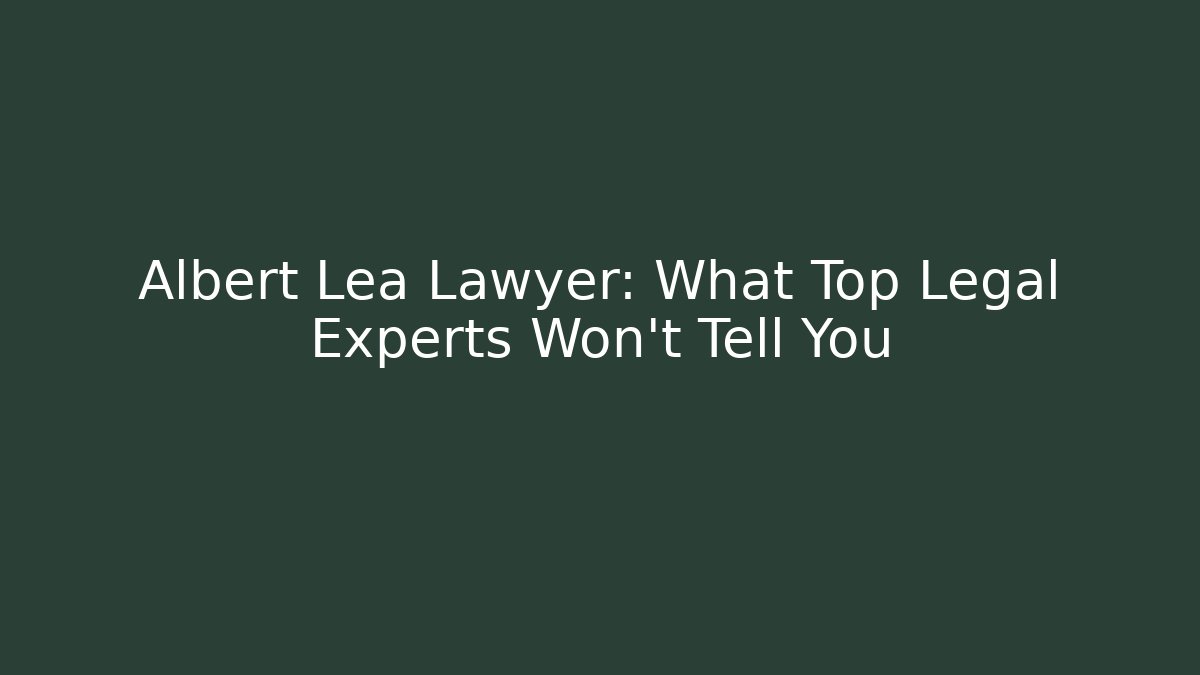 Albert Lea Lawyer: What Top Legal Experts Won't Tell You