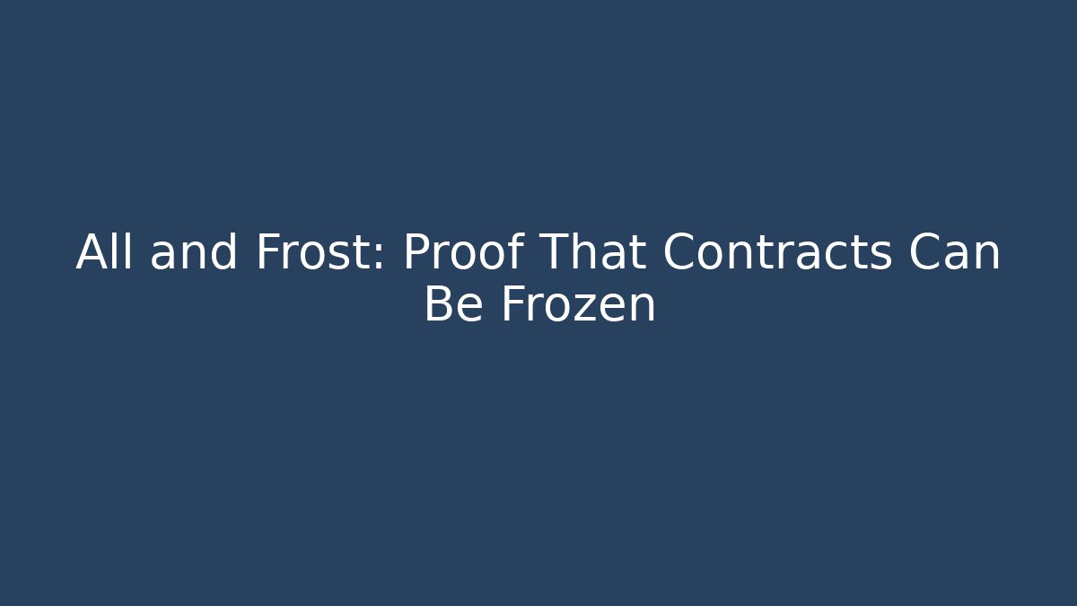 All and Frost: Proof That Contracts Can Be Frozen