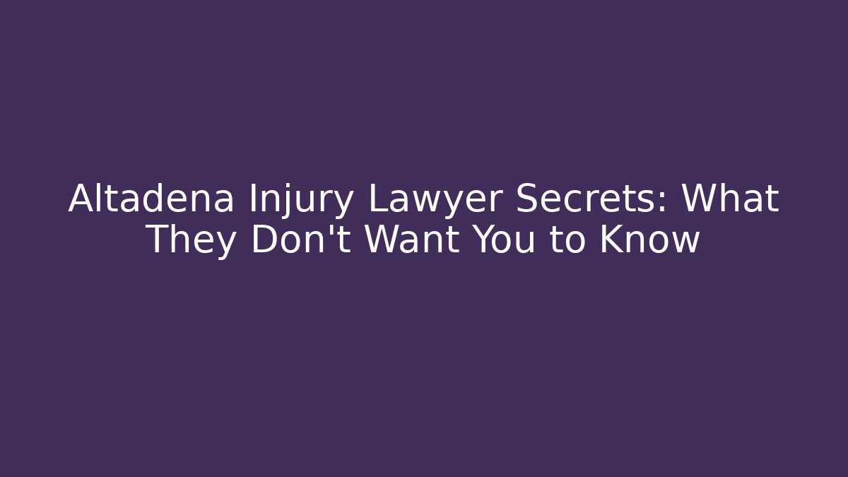 Altadena Injury Lawyer Secrets: What They Don’t Want You to Know