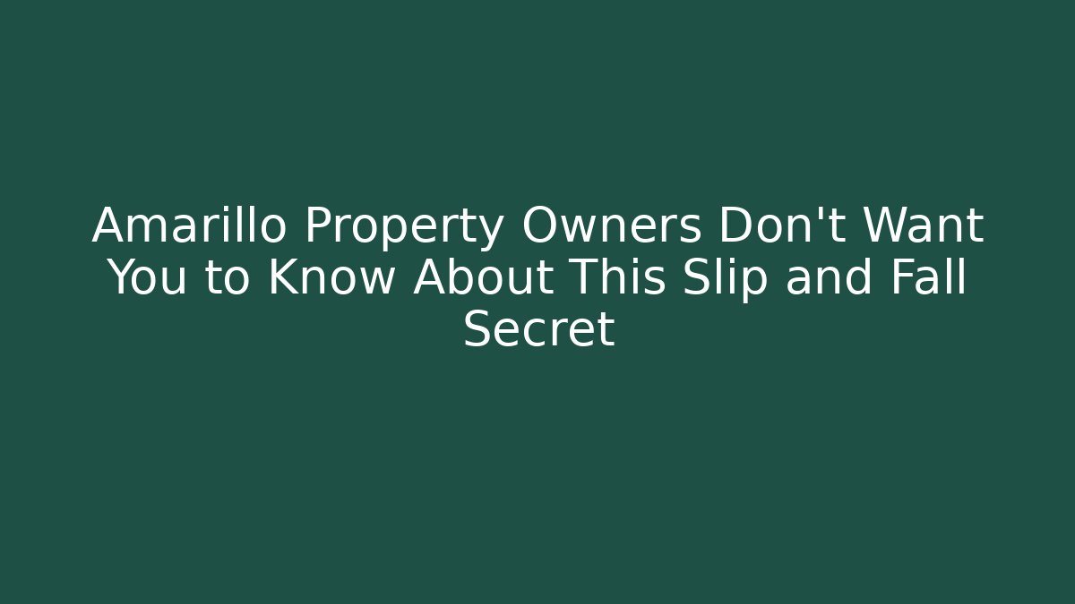 Amarillo Property Owners Don't Want You to Know About This Slip and Fall Secret