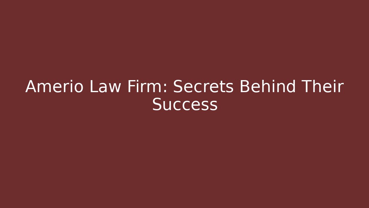 Amerio Law Firm: Secrets Behind Their Success