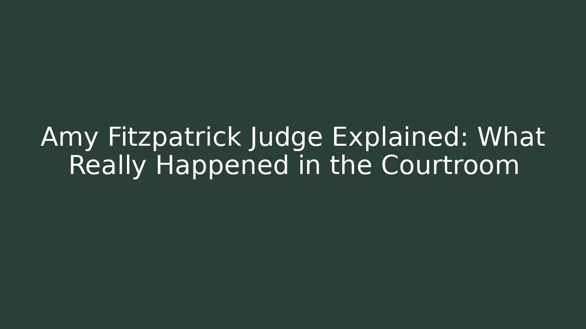 Amy Fitzpatrick Judge Explained: What Really Happened in the Courtroom
