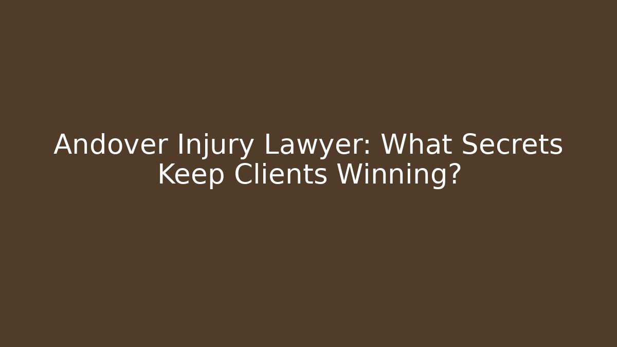 Andover Injury Lawyer: What Secrets Keep Clients Winning? - WealthxGroup