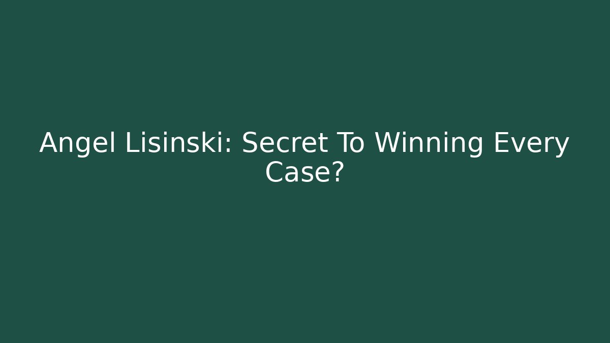 Angel Lisinski: Secret To Winning Every Case? - WealthxGroup