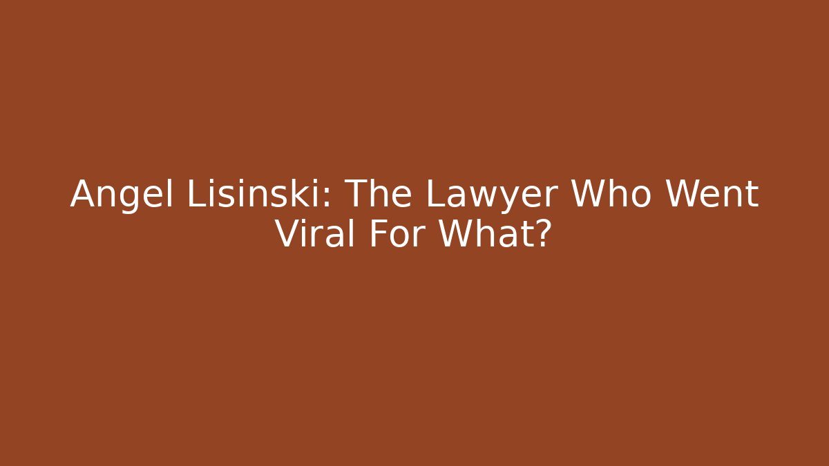 Angel Lisinski: The Lawyer Who Went Viral For What?