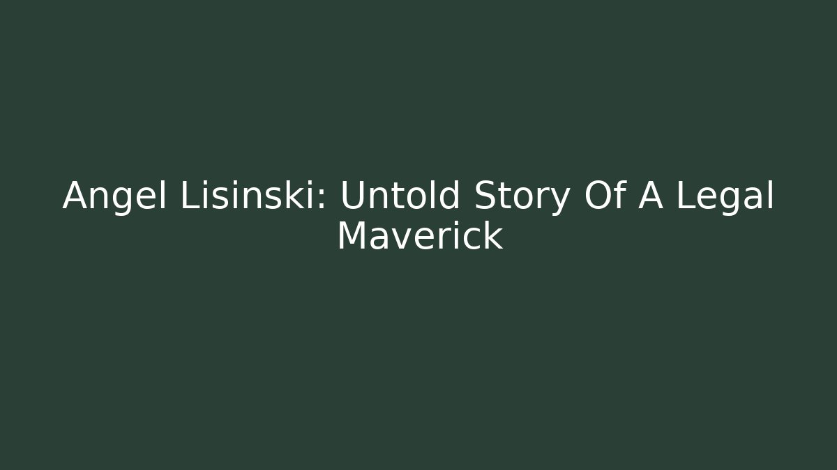 Angel Lisinski: Untold Story Of A Legal Maverick