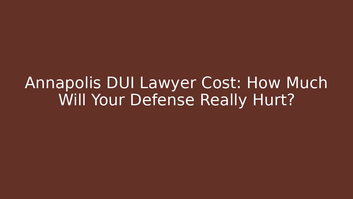 Annapolis DUI Lawyer Cost: How Much Will Your Defense Really Hurt?