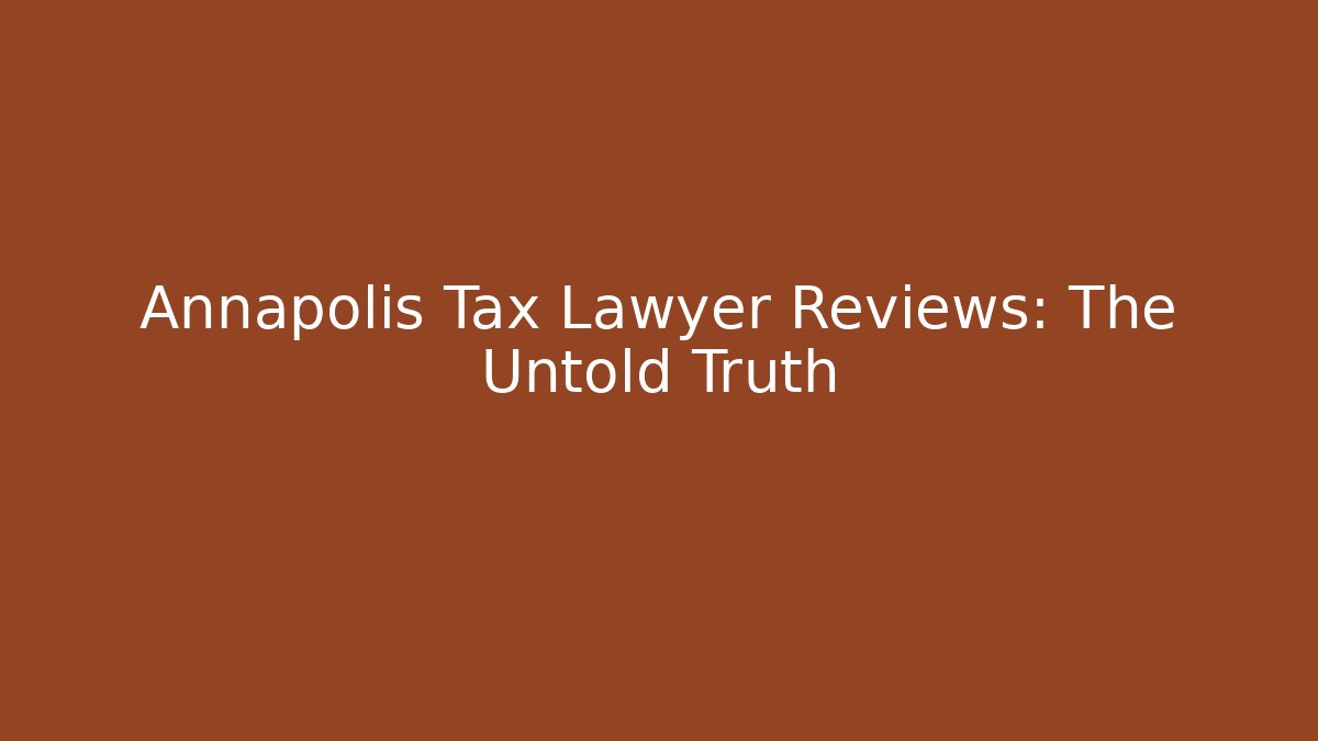 Annapolis Tax Lawyer Reviews: The Untold Truth