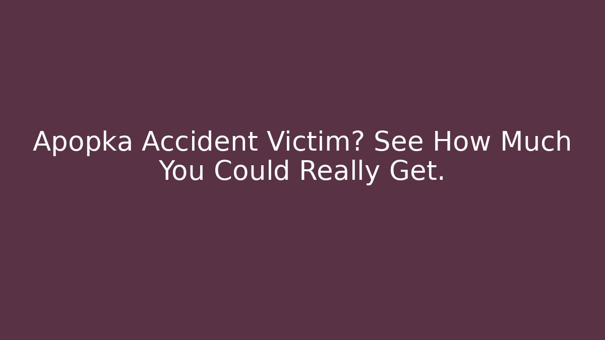 Apopka Accident Victim? See How Much You Could Really Get. - WealthxGroup