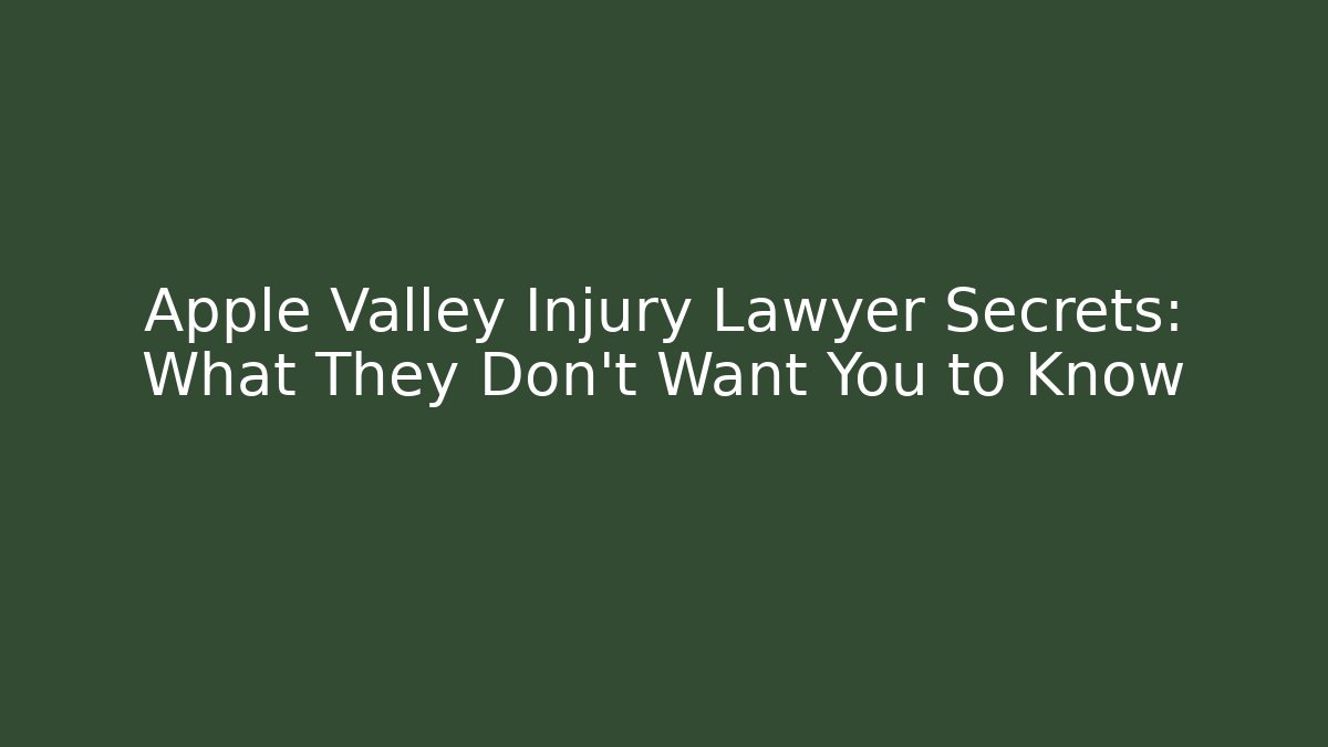 Apple Valley Injury Lawyer Secrets: What They Don’t Want You to Know