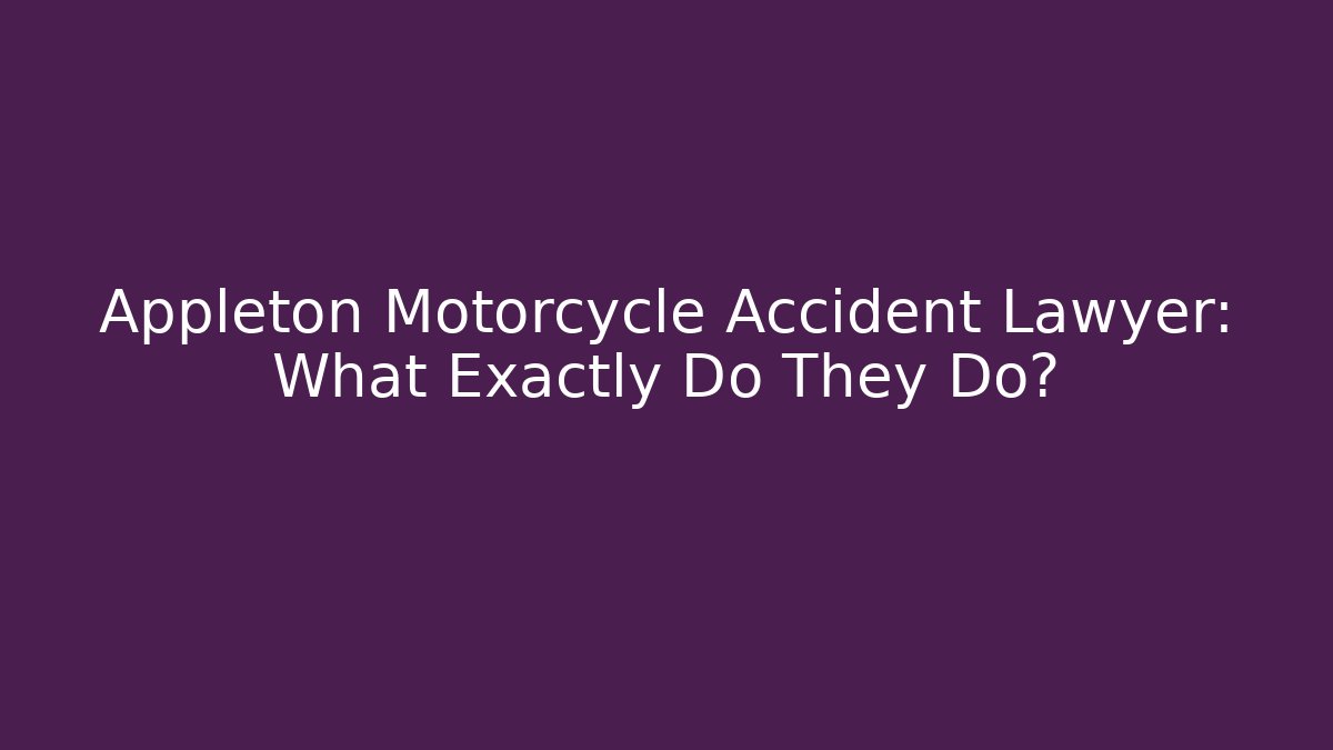 Appleton Motorcycle Accident Lawyer: What Exactly Do They Do? - WealthxGroup