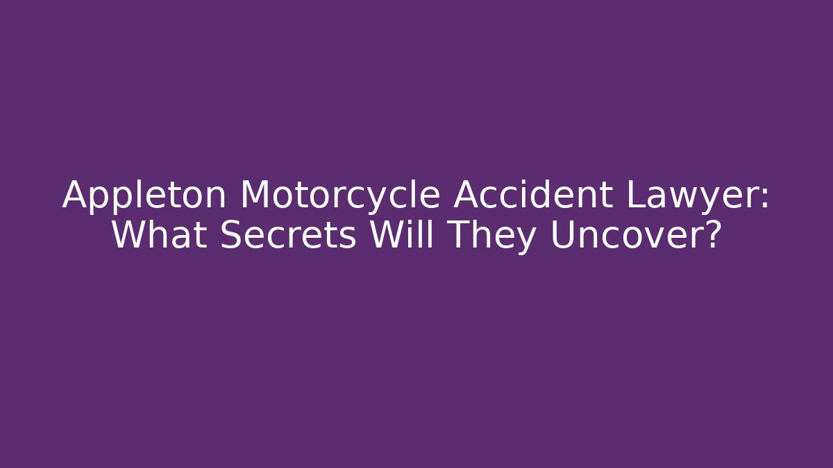 Appleton Motorcycle Accident Lawyer: What Secrets Will They Uncover? - WealthxGroup