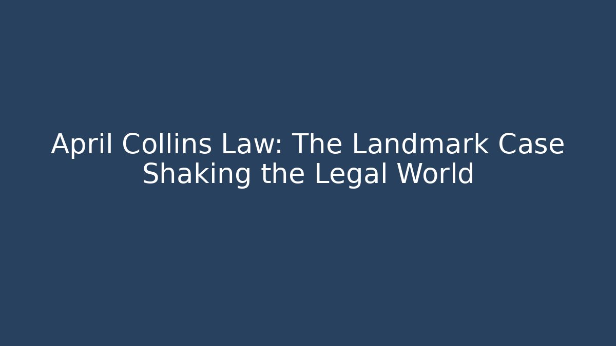 April Collins Law: The Landmark Case Shaking the Legal World