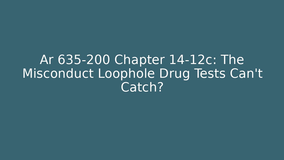 Ar 635-200 Chapter 14-12c: The Misconduct Loophole Drug Tests Can't Catch? - WealthxGroup