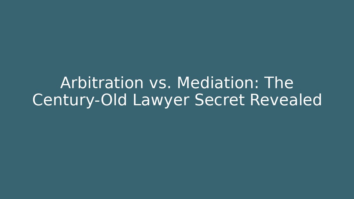 Arbitration vs. Mediation: The Century-Old Lawyer Secret Revealed - WealthxGroup