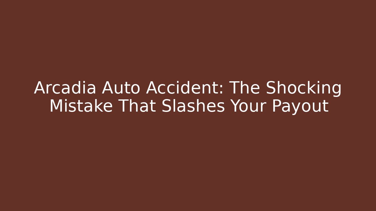 Arcadia Auto Accident: The Shocking Mistake That Slashes Your Payout - WealthxGroup