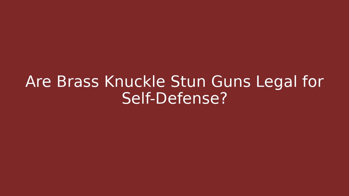 Are Brass Knuckle Stun Guns Legal for Self-Defense?