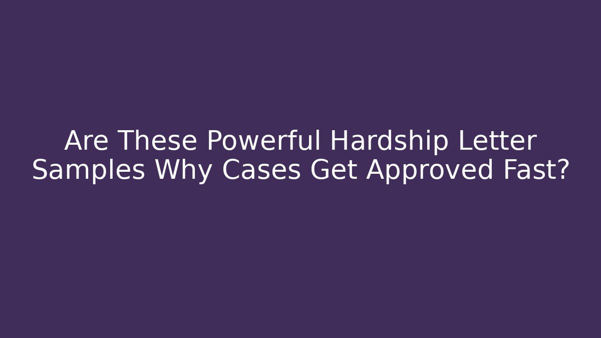 Are These Powerful Hardship Letter Samples Why Cases Get Approved Fast? - WealthxGroup