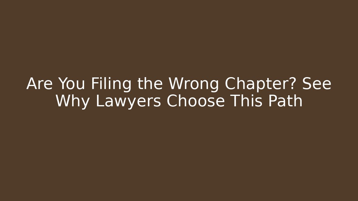 Are You Filing the Wrong Chapter? See Why Lawyers Choose This Path - WealthxGroup