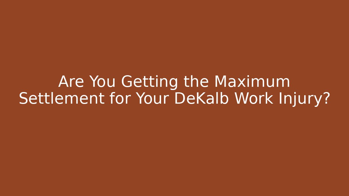 Are You Getting the Maximum Settlement for Your DeKalb Work Injury? - WealthxGroup