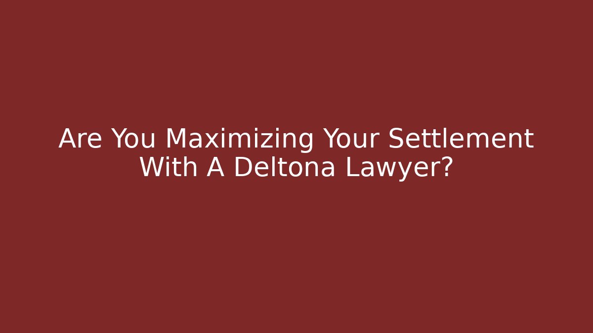 Are You Maximizing Your Settlement With A Deltona Lawyer?