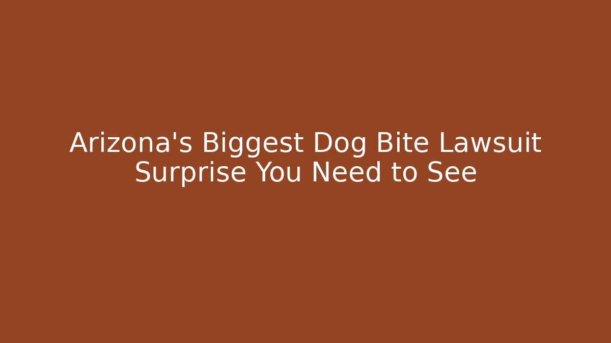 Arizona's Biggest Dog Bite Lawsuit Surprise You Need to See