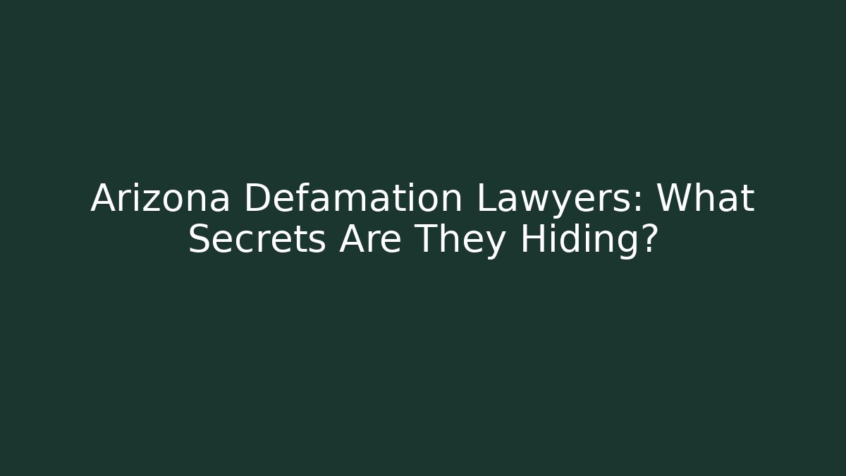 Arizona Defamation Lawyers: What Secrets Are They Hiding? - WealthxGroup