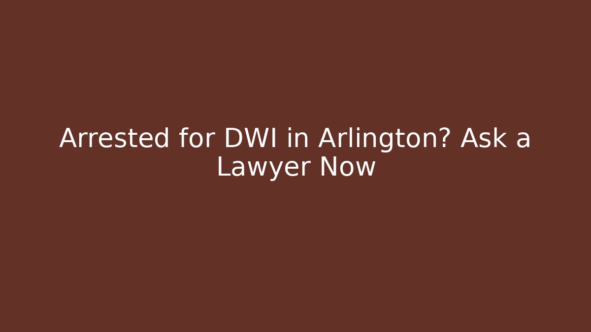 Arrested for DWI in Arlington? Ask a Lawyer Now - WealthxGroup