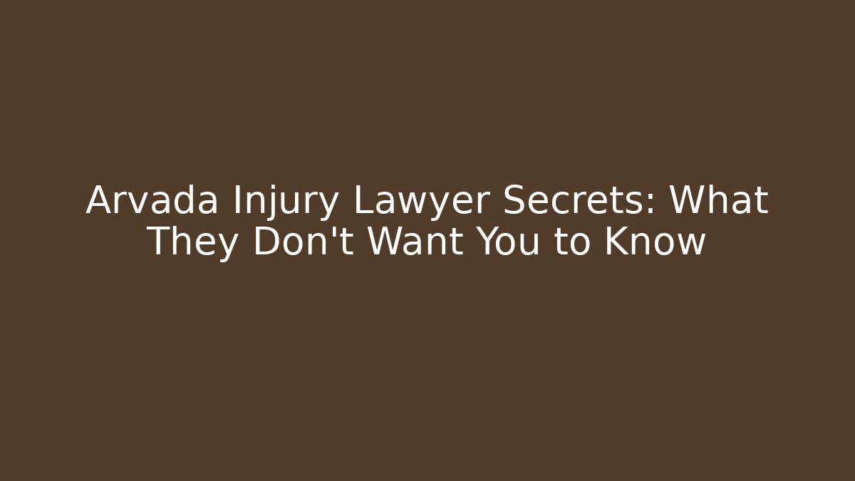 Arvada Injury Lawyer Secrets: What They Don’t Want You to Know