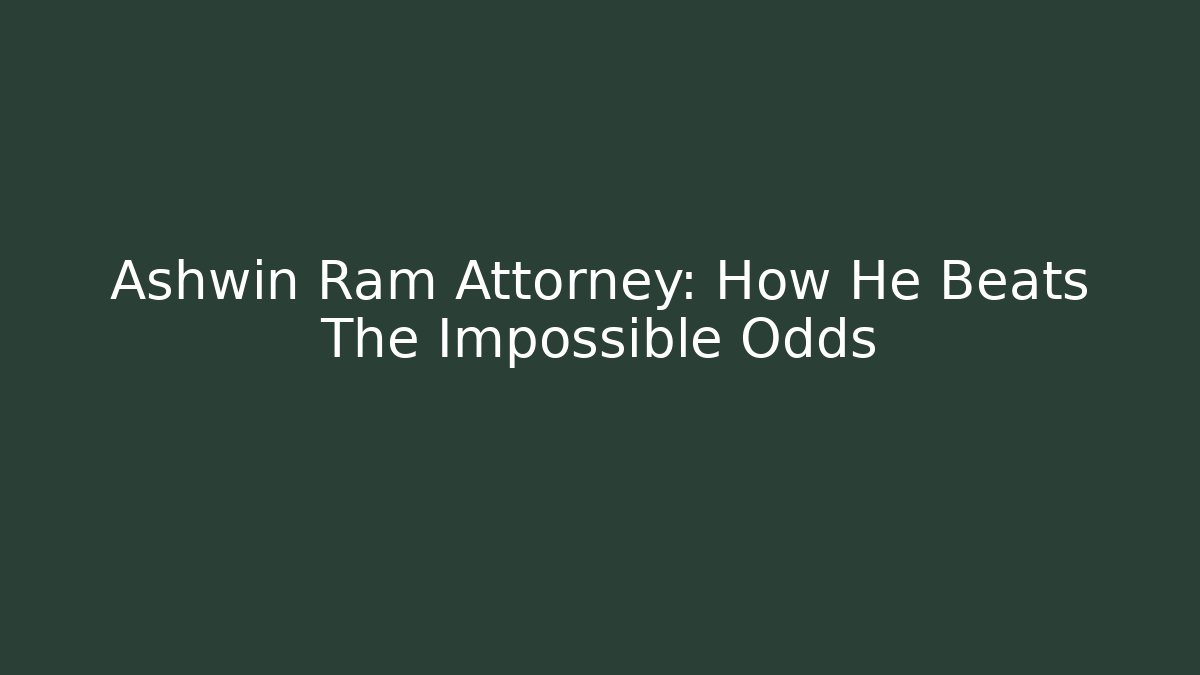 Ashwin Ram Attorney: How He Beats The Impossible Odds